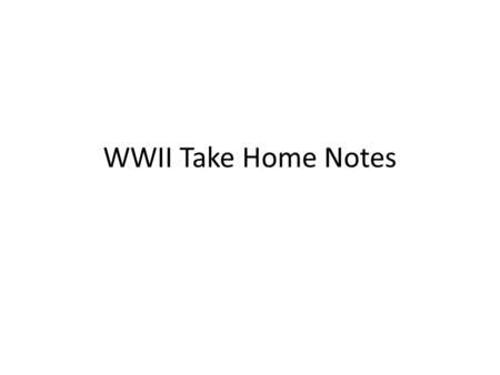 WWII Take Home Notes.