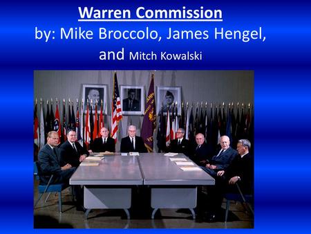 Warren Commission by: Mike Broccolo, James Hengel, and Mitch Kowalski.