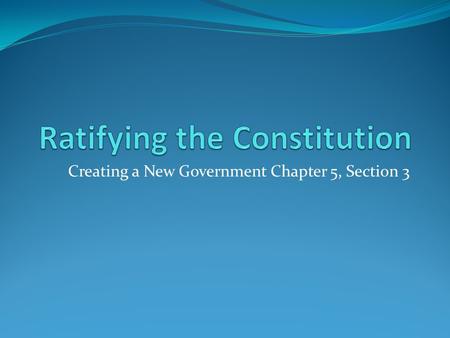 Creating a New Government Chapter 5, Section 3. Revision of the Articles Instead of revising the Articles of Confederation like planned… The delegates.
