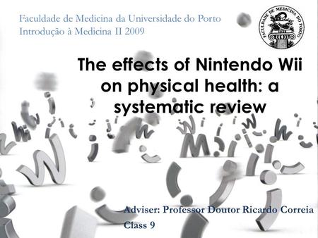 Faculdade de Medicina da Universidade do Porto Introdução à Medicina II 2009 The effects of Nintendo Wii on physical health: a systematic review Adviser: