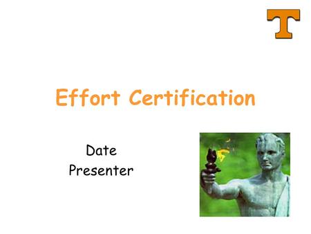 Effort Certification Date Presenter. 2 New fiscal policy coming soon Existing fiscal policy FI0205 –About 2 paragraphs about effort just isn’t enough.