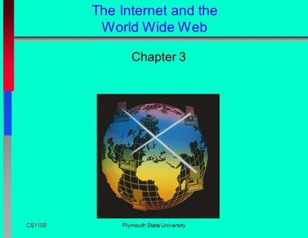 The Internet and the World Wide Web Chapter 3 CS1100Plymouth State University.