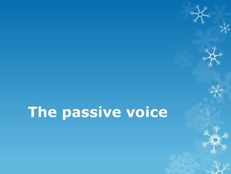 The passive voice.