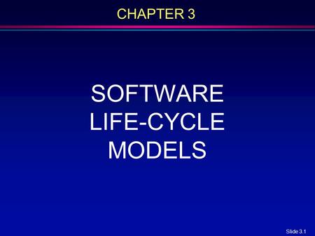CHAPTER 3 SOFTWARE LIFE-CYCLE MODELS.
