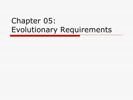 Chapter 05: Evolutionary Requirements. 5.1. Definition : Requirements  “Requirements are capabilities and conditions to which the system, and more broadly.