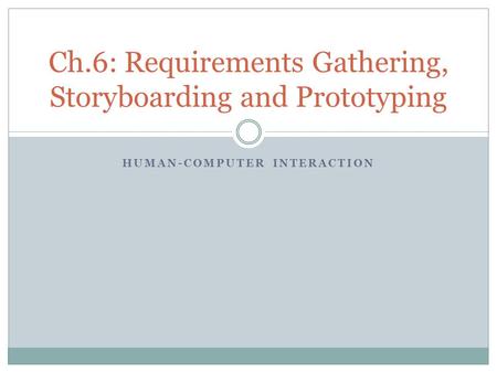 Ch.6: Requirements Gathering, Storyboarding and Prototyping