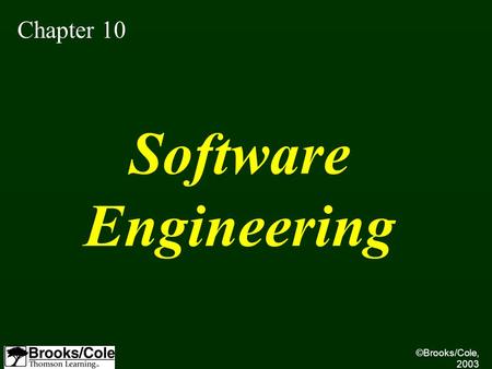 ©Brooks/Cole, 2003 Chapter 10 Software Engineering.