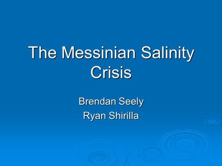The Messinian Salinity Crisis Brendan Seely Ryan Shirilla.