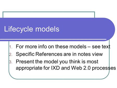 Lifecycle models For more info on these models – see text