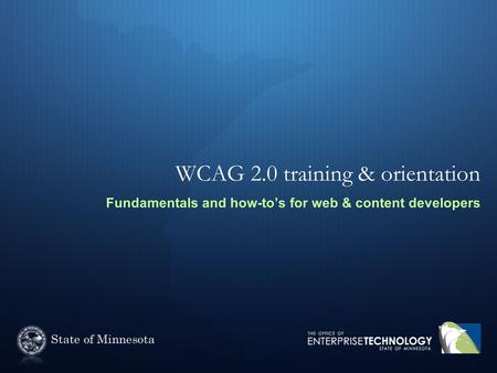 WCAG 2.0 training & orientation Fundamentals and how-to’s for web & content developers.