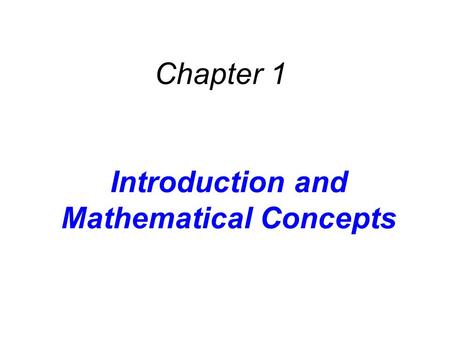 Introduction and Mathematical Concepts Chapter 1.
