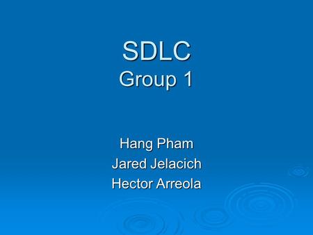 SDLC Group 1 Hang Pham Jared Jelacich Hector Arreola.