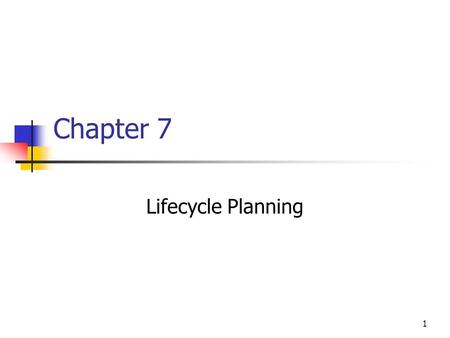 1 Chapter 7 Lifecycle Planning. 2 Lifecycles - Introduction A lifecycle model is a prescriptive model of what should happen between the first glimmer.