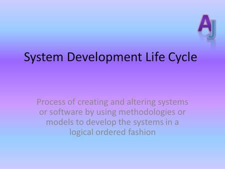 System Development Life Cycle Process of creating and altering systems or software by using methodologies or models to develop the systems in a logical.