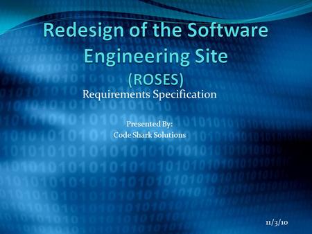 Requirements Specification Presented By: Code Shark Solutions 11/3/10.
