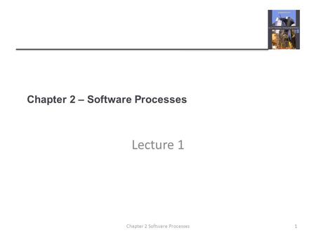 Chapter 2 – Software Processes