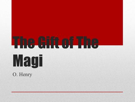 The Gift of The Magi O. Henry.