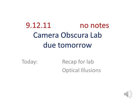 9.12.11no notes Camera Obscura Lab due tomorrow Today:Recap for lab Optical Illusions.