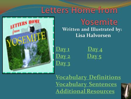 Written and Illustrated by: Lisa Halvorsen Day 1Day 1 Day 4Day 4 Day 2Day 2 Day 5Day 5 Day 3 Vocabulary Definitions Vocabulary Sentences Additional Resources.