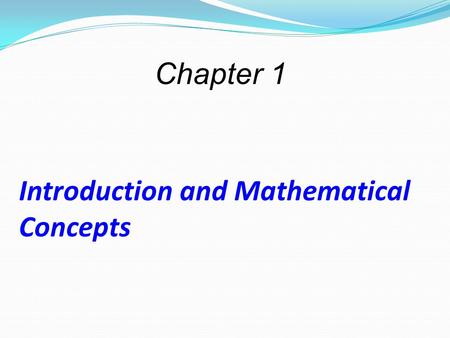 Introduction and Mathematical Concepts Chapter 1.