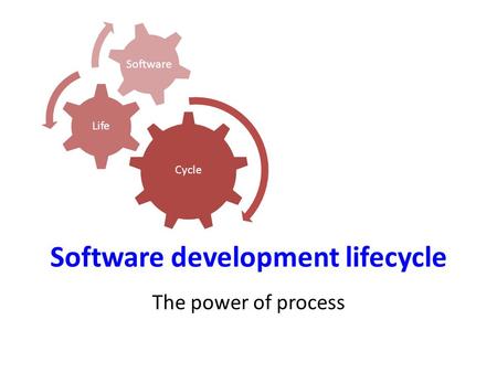 Software development lifecycle The power of process Cycle Life Software.