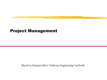 Project Management Based on Sommerville’s “Software Engineering” textbook.