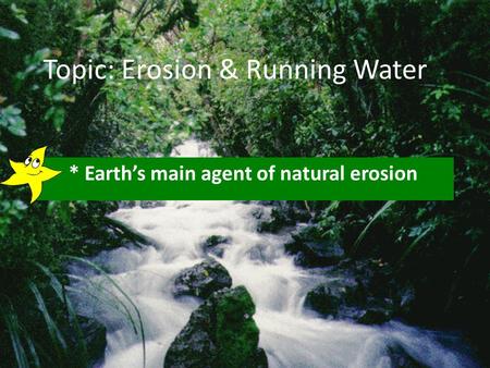 Topic: Erosion & Running Water