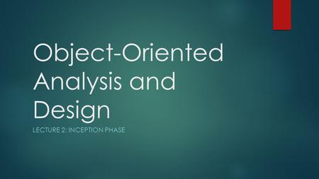 Object-Oriented Analysis and Design LECTURE 2: INCEPTION PHASE.