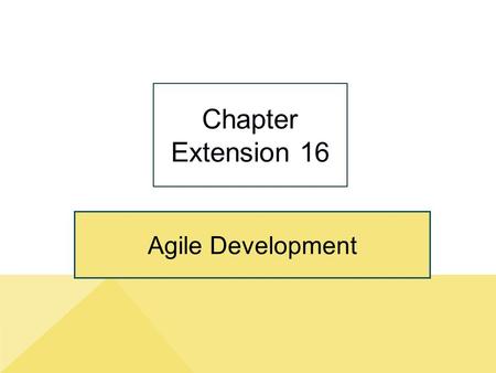 Agile Development Chapter Extension 16. ce16-2 Study Questions Q1: Why is the SDLC losing credibility? Q2: What are the principles of agile development.