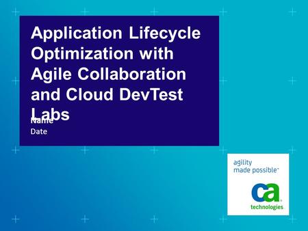 Application Lifecycle Optimization with Agile Collaboration and Cloud DevTest Labs Date Name when title IS NOT a question there is NO ‘WE CAN’ in the box.