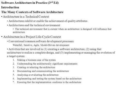 Software Architecture in Practice (3 rd Ed) Introduction The Many Contexts of Software Architecture Architecture in a Technical Context Architectures inhibit.