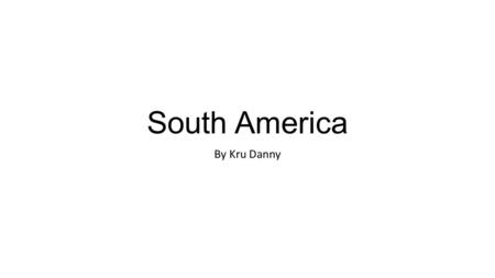 South America By Kru Danny.