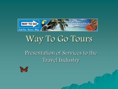 Way To Go Tours Presentation of Services to the Travel Industry.