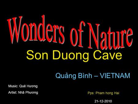 Son Duong Cave Quảng Bình – VIETNAM Music: Quê Hương Artist: Nhã Phương Pps: Pham hong Hai 21-12-2010.