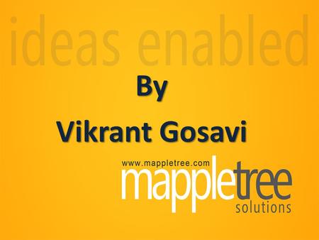 By Vikrant Gosavi. MappleTree A innovative venture with inherent strength in technology. With expertise in an array of technology platforms Mission The.