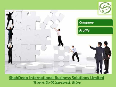 ShahDeep International Business Solutions Limited Born to Rise and Win ShahDeep International Business Solutions Limited Born to Rise and Win CompanyProfile.