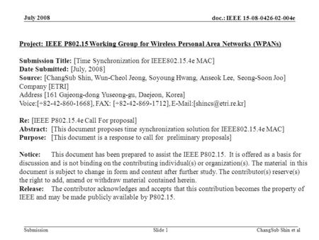 Doc.: IEEE 15-08-0426-02-004e SubmissionSlide 1 Project: IEEE P802.15 Working Group for Wireless Personal Area Networks (WPANs) Submission Title: [Time.