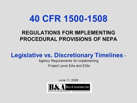 40 CFR 1500-1508 REGULATIONS FOR IMPLEMENTING PROCEDURAL PROVISIONS OF NEPA Legislative vs. Discretionary Timelines - Agency Requirements for Implementing.