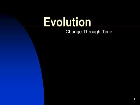 1 Evolution Change Through Time 2 Evolution explains the diversity of species and predicts changes….. We’ll talk about- ADAPTATIONS Definition of Evolution.