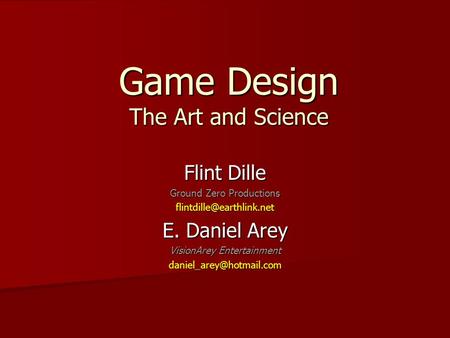 Game Design The Art and Science Flint Dille Ground Zero Productions E. Daniel Arey VisionArey Entertainment