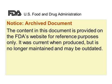 U.S. Food and Drug Administration Notice: Archived Document The content in this document is provided on the FDA’s website for reference purposes only.