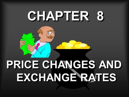 CHAPTER 8 PRICE CHANGES AND EXCHANGE RATES. GENERAL PRICE INFLATION An increase in the average price paid for goods and services bringing about a reduction.