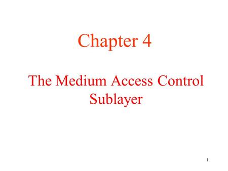 1 The Medium Access Control Sublayer Chapter 4. 2 The Medium Access Control Sublayer This chapter deals with broadcast networks and their protocols. In.