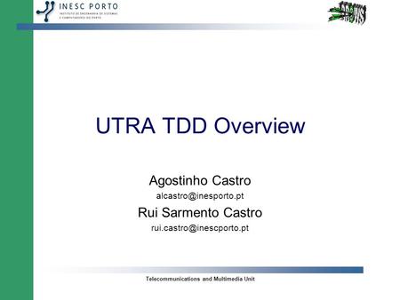 Telecommunications and Multimedia Unit UTRA TDD Overview Agostinho Castro Rui Sarmento Castro