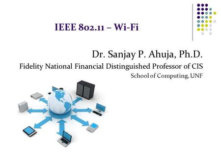 IEEE – Wi-Fi Dr. Sanjay P. Ahuja, Ph.D.