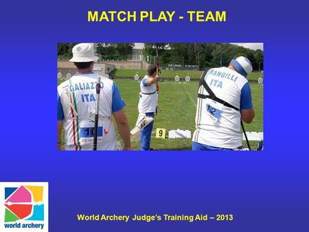 World Archery Judge’s Training Aid – 2013 MATCH PLAY - TEAM.