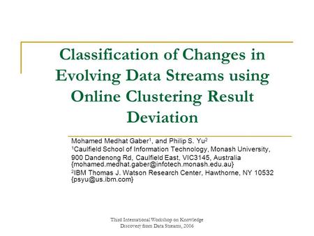 Third International Workshop on Knowledge Discovery from Data Streams, 2006 Classification of Changes in Evolving Data Streams using Online Clustering.