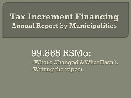 99.865 RSMo: What’s Changed & What Hasn’t. What’s Changed & What Hasn’t. Writing the report. Writing the report.