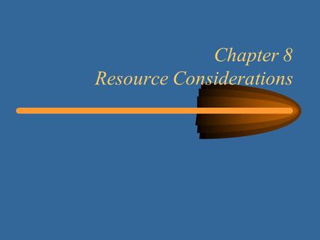 Chapter 8 Resource Considerations. 22 Learning Objectives Learn how to take resource constraints into account Determine the planned resource utilization.
