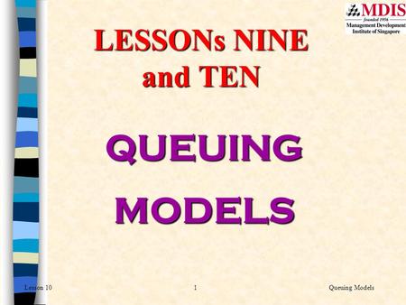 LESSONs NINE and TEN QUEUING MODELS.
